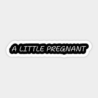 A Little Pregnant Pregnancy Humor Expecting Parents Funny Sticker